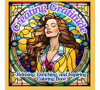 Creating Gratitude: Relaxing, Enriching, and Inspiring Coloring Book