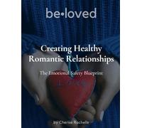 Creating Healthy Romantic Relationships: The Emotional Safety Blueprint Workbook