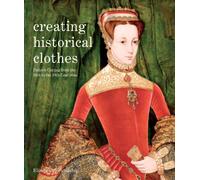 Creating Historical Clothes: Pattern Cutting from Tudor to Victorian Times