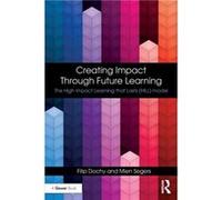 Creating Impact Through Future Learning by Segers & Mien Maastricht University & The Netherlands Filip Ku Leuven Dochy, Segers Belgium , The Netherlands Mien Maastricht University (Auteur)