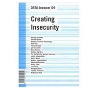Creating Insecurity : Data Browser 04 Geoff Cox (Auteur)