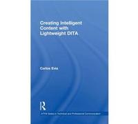 Creating Intelligent Content with Lightweight DITA - Evia Carlos Virginia Polytechnic Institute and State University USA - Taylor amp Francis Inc - Livre Evia Carlos Virginia Polytechnic Institute and