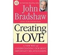 Creating Love/the Next Great Stage of Growth John Bradshaw (Auteur)