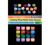 Creating Mixed Model Value Streams: Practical Lean Techniques for Building to Demand