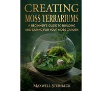 Creating Moss Terrariums: A Beginner’s Guide to Building and Caring for Your Moss Garden