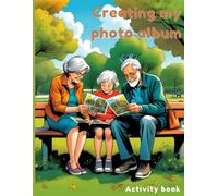 Creating my Photo Album: Activity book for Seniors with Alzheimer’s & Dementia Patient to help them to Stimulate the Memories