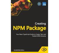 Creating NPM Package: Your React TypeScript Guide to Create, Test, and Publish NPM Libraries