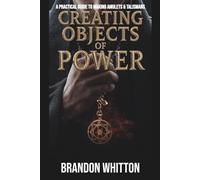 Creating Objects of Power: A Practical Guide to Making Amulets & Talismans