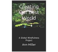 Creating Our Best World: A Global Mindfulness Project (The Creative Learning Series)