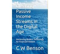 Creating Passive Income Streams in the Digital Age: Harnessing Modern Technology for Financial Freedom