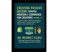 Creating Passive Income through Modern E-Commerce for Creators: Volume 2 - A Practical Guide to Shopify Dropshipping for Freelance Writers, Book Authors, and Content Startups