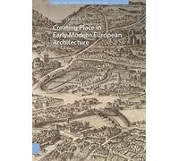 Creating Place In Early Modern European Architecture