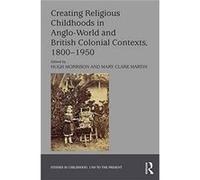 Creating Religious Childhoods In Anglowo Hugh Morrison, Mary Clare Martin (Auteur)
