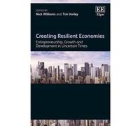 Creating Resilient Economies: Entrepreneurship, Growth and Development in Uncertain Times - [Livre en VO] Nick Williams, Tim Vorley (Auteur)