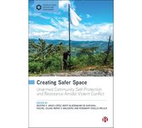 Creating Safer Space: Unarmed Community Self-Protection and Resistance Amidst Violent Conflict