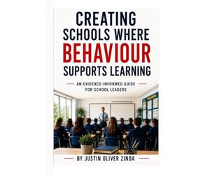 Creating Schools Where Behaviour Supports Learning - An Evidence-Informed Guide for School Leaders -