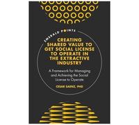 Creating Shared Value To Get Social License To Operate In The Extractive Industry