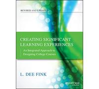 Creating Significant Learning Experiences: An Integrated Approach to Designing College Courses, Revised and Updated
