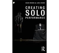 Creating Solo Performance (Paperback) Sean Theatre Nomad Bruno, Luke Theatre Nomad Dixon (Auteur)