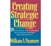 Creating Strategic Change William A. Pasmore (Auteur)