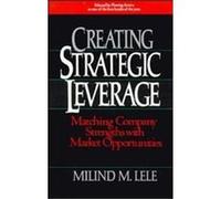 Creating Strategic Leverage Milind M. Lele (Auteur)