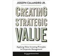 Creating Strategic Value - Joseph Calandro Calandro - Columbia University Press - Livre en Anglais - Hardback Joseph Calandro CalandroJoseph Calandro Calandro (Auteur)