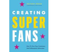Creating Superfans: How To Turn Your Customers Into Lifelong Advocates