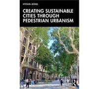 Creating Sustainable Cities Through Pedestrian Urbanism - Hyesun Jeong - Taylor amp Francis Ltd - Livre en Anglais - Paperback Hyesun JeongHyesun Jeong (Auteur)