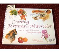 Creating Textures in Watercolor: A Guide to Painting 83 Textures from Grass to Glass to Tree Bark to Fur