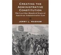 Creating the Administrative Constitution - Jerry L. Mashaw - Yale University Press - Livre en Anglais - Paperback Jerry L. MashawJerry L. Mashaw (Auteur)