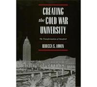 Creating the Cold War University Rebecca S. Lowen (Auteur)