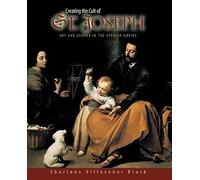 Creating the Cult of St. Joseph: Art And Gender in the Spanish Empire