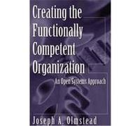 Creating the Functionally Competent Organization Joseph A. Olmstead (Auteur)