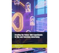 Creating the Future: AIGC Experiments in Film and Television Advertising