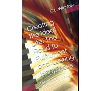 Creating the Ideal Life: The Road to Fulfillment and Lasting Happiness: Did It Happen This Way Series