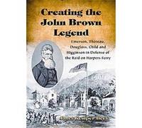 Creating the John Brown Legend Janet Kemper Beck (Auteur)