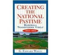 Creating the National Pastime G. Edward White (Auteur)