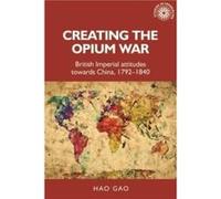 Creating the Opium War by Hao Gao Hao Gao (Auteur)