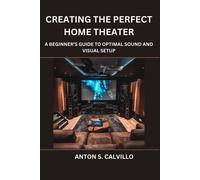 Creating The Perfect Home Theater: A Beginners Guide To Optimal Sound And Visual Setup
