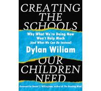 Creating the Schools Our Children Need: Why What We are Doing Now Won't Help Much (And What We Can Do Instead)