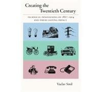 Creating the Twentieth Century, Technical Revolutions and Their Lasting Impact Vaclav Smil (Auteur)