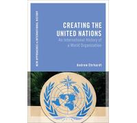 Creating the United Nations: An International History of a World Organization