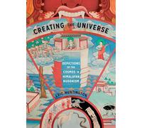 Creating the Universe: Depictions of the Cosmos in Himalayan Buddhism