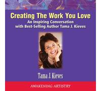 Creating the Work You Love: An Inspiring Conversation with Best-Selling Author Tama J. Kieves