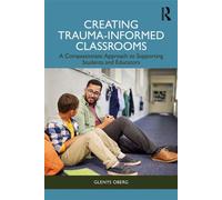 Creating Trauma-Informed Classrooms A Compassionate Approach to Supporting Students and Educators - Glenys Oberg - Routledge - ebook (ePub) - Livre