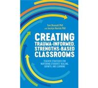 Creating TraumaInformed StrengthsBased Classrooms by Jacolyn Norrish Jacolyn Norrish (Auteur)