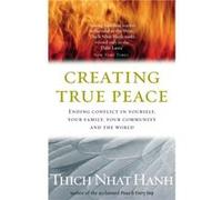 Creating True Peace by Thich Nhat Hanh Hanh, Thich Nhat (Auteur)