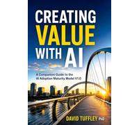 Creating Value With AI: A Companion Guide to the AI Adoption Maturity Model