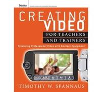 Creating Video for Teachers and Trainers by Tim Spannaus Timothy W Spannaus (Auteur)