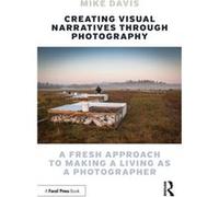 Creating Visual Narratives Through Photography by Mike Davis Mike Davis (Auteur)